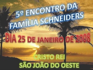 5º ENCONTRO DA  FAMÍLIA SCHNEIDERS DIA 25 DE JANEIRO DE 2008 CRISTO REI SÃO JOÃO DO OESTE 