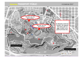 P
P
P
P
Tancament vial
Sortida	–sentit	únic
Bus	llançadora
Aparcament	vehiclesP
Pedrera	
del	Mussol
Jardí	Botànic
Feixes
Sant	Jordi
Tarongers
Ronda	litoral	sortida	21
Ronda	litoral	sortida	13
Accés	vehicles
P
Sot	del	Migdia
BUS 150. Des d’Av.
Maria Cristina
BUS 150. Des d’Av.
Maria Cristina
Es reforçarà el servei de
l’autobús 150 (passarà
més sovint), però cal
pagar el bitllet (no és
gratuït pel Dansa Ara)
DansaAra:TRANSPORT PÚBLIC 4 d’abrilde 2017
 
