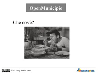 OpenMunicipio

  Che cos'è?




2010 - Ing. David Fabri
 