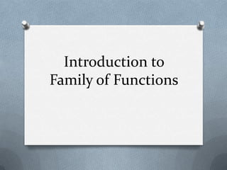 Introduction to Family of Functions 
