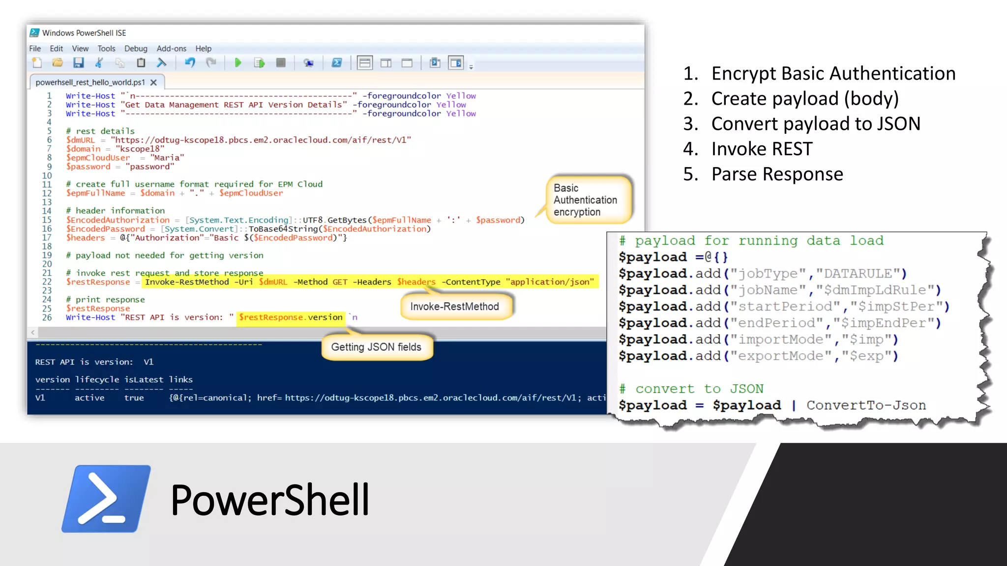 PowerShell
1. Encrypt Basic Authentication
2. Create payload (body)
3. Convert payload to JSON
4. Invoke REST
5. Parse Response
 
