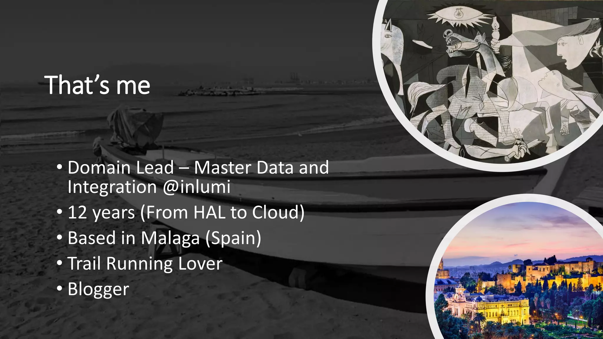 • Domain Lead – Master Data and
Integration @inlumi
• 12 years (From HAL to Cloud)
• Based in Malaga (Spain)
• Trail Running Lover
• Blogger
That’s me
 