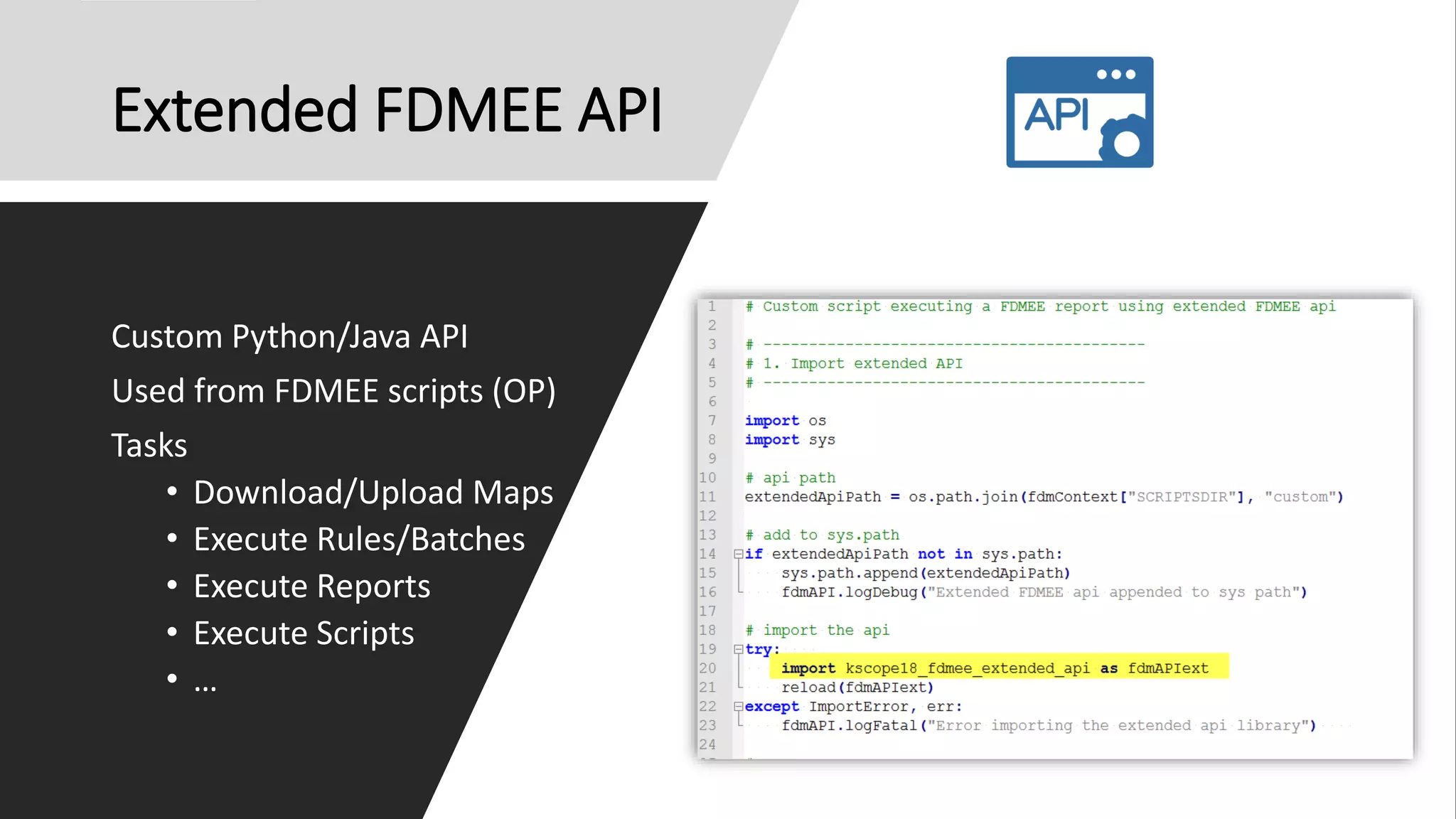 Extended FDMEE API
Custom Python/Java API
Used from FDMEE scripts (OP)
Tasks
• Download/Upload Maps
• Execute Rules/Batches
• Execute Reports
• Execute Scripts
• …
 