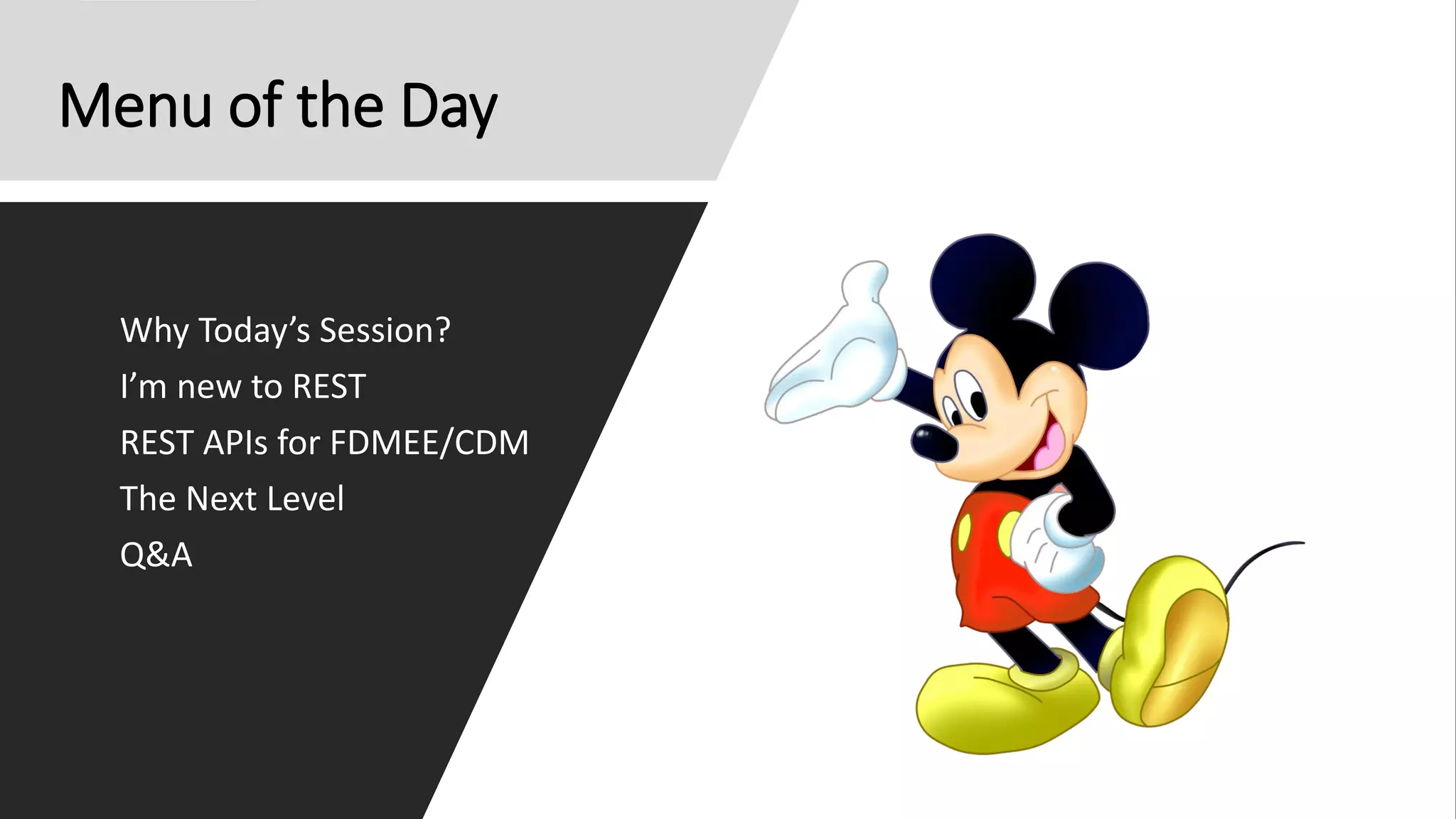 Menu of the Day
Why Today’s Session?
I’m new to REST
REST APIs for FDMEE/CDM
The Next Level
Q&A
 