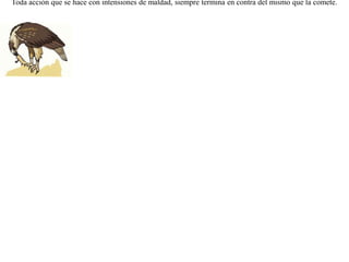 Un ratón de tierra se hizo amigo de una rana, para desgracia suya. La rana, obedeciendo a desviadas intenciones de burla, ató la pata del ratón a su propia pata. Marcharon entonces primero por tierra para comer trigo, luego se acercaron a la orilla del pantano. La rana, dando un salto arrastró hasta el fondo al ratón, mientras que retozaba en el agua lanzando sus conocidos gritos. El desdichado ratón, hinchado de agua, se ahogó, quedando a flote atado a la pata de la rana. Los vio un milano que por ahí volaba y apresó al ratón con sus garras, arrastrando con él a la rana encadenada, quien también sirvió de cena al milano.  Toda acción que se hace con intensiones de maldad, siempre termina en contra del mismo que la comete.  