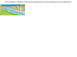 Un lobo que había sido mordido por unos perros, yacía en el suelo todo malherido. Viendo la imposibilidad de procurarse comida en esa situación, pidió a una oveja que pasaba por allí que le llevara un poco de agua del cercano río.-- Si me traes agua para beber -- le dijo --, yo mismo me encargaré de mi comida.-- Si te llevo agua para beber -- respondió la oveja --, yo misma asistiré a tu cena. Prevé siempre el verdadero fondo de las aparentemente inocentes propuestas de los malhechores. 