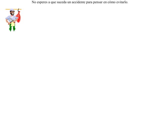 Penetró un perro en una carnicería, y notando que el carnicero estaba muy ocupado con sus clientes, cogió un trozo de carne y salió corriendo. Se volvió el carnicero, y viéndole huir, y sin poder hacer ya nada, exclamó:-- ¡ Oye amigo ! allí donde te encuentre, no dejaré de mirarte ! No esperes a que suceda un accidente para pensar en cómo evitarlo. 