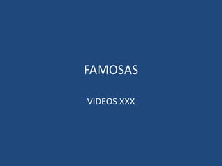 FAMOSAS
VIDEOS XXX
 