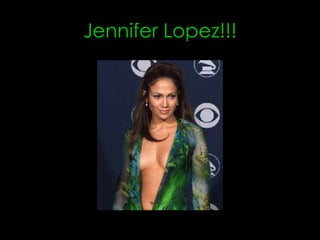 Jennifer Lopez!!! 