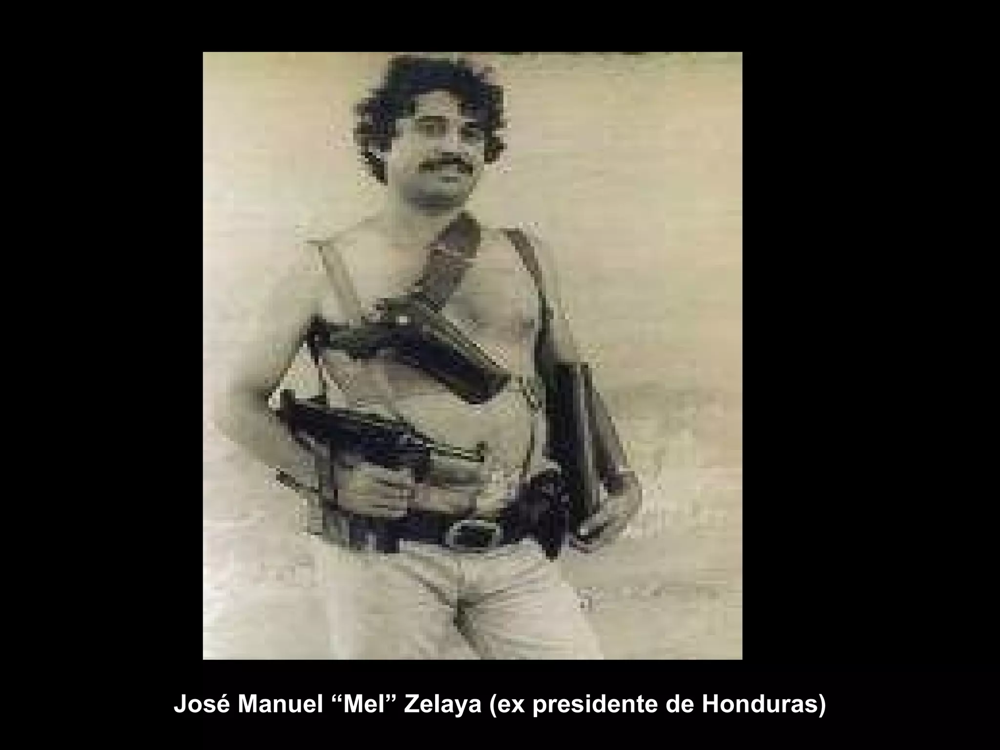 José Manuel “Mel” Zelaya (ex presidente de Honduras)