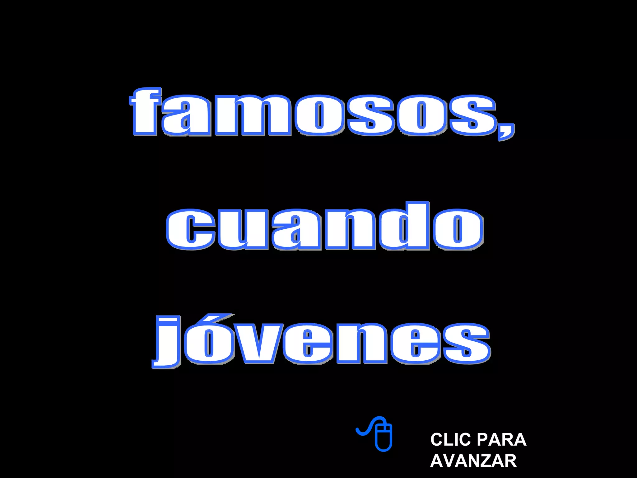 famosos, cuando jóvenes CLIC PARA AVANZAR 