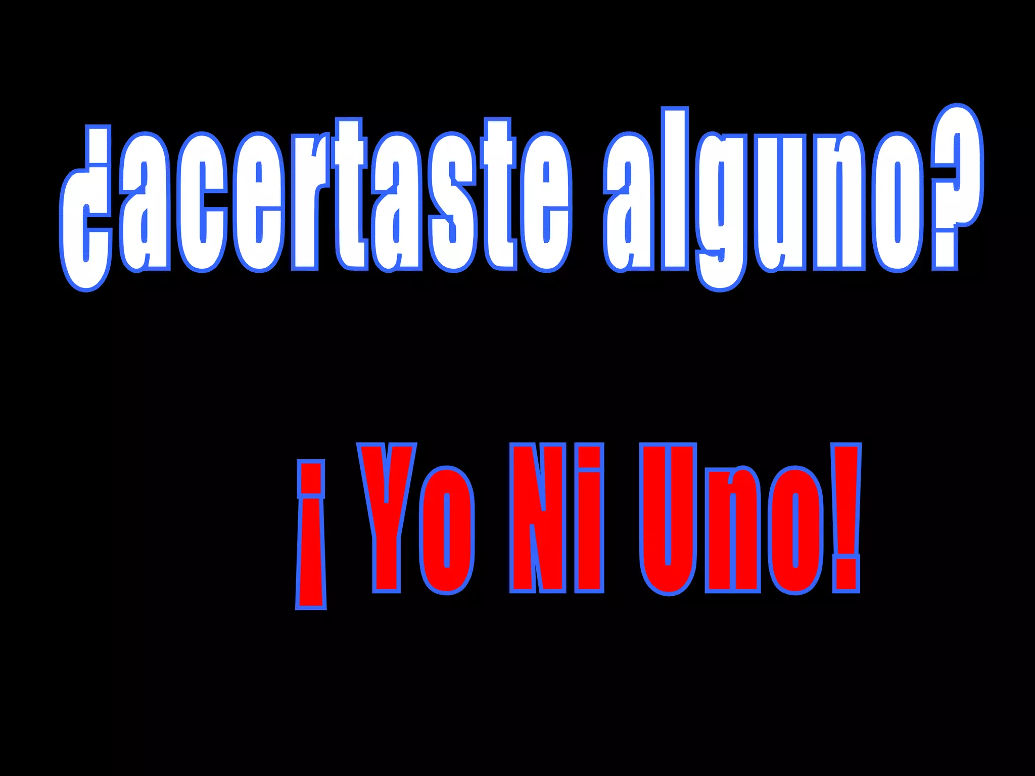 ¿acertaste alguno? ¡ Yo Ni Uno!