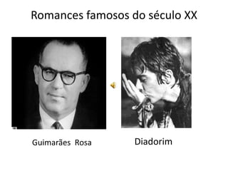 Romances famosos do século XX




Guimarães Rosa    Diadorim
 
