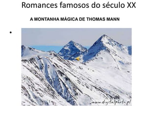 Romances famosos do século XX
      A MONTANHA MÁGICA DE THOMAS MANN


•
 
