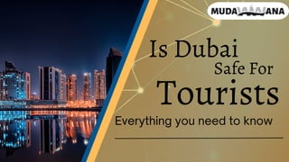 Everything you need to know
Is Dubai
Safe For
Tourists
 