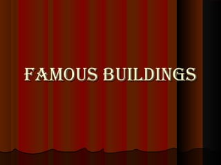 Famous BuildingsFamous Buildings
 