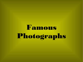 Famous
Photographs
 