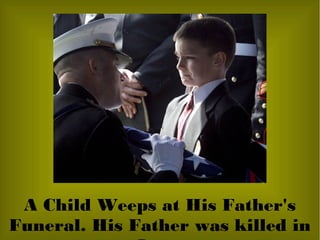 A Child Weeps at His Father's
Funeral. His Father was killed in
 