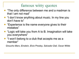 famous witty quotes  ,[object Object],[object Object],[object Object],[object Object],[object Object],[object Object]