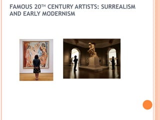 FAMOUS 20 TH  CENTURY ARTISTS:  SURREALISM AND EARLY MODERNISM 