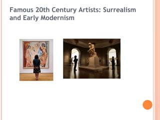 Famous 20th Century Artists: Surrealism
and Early Modernism
 
