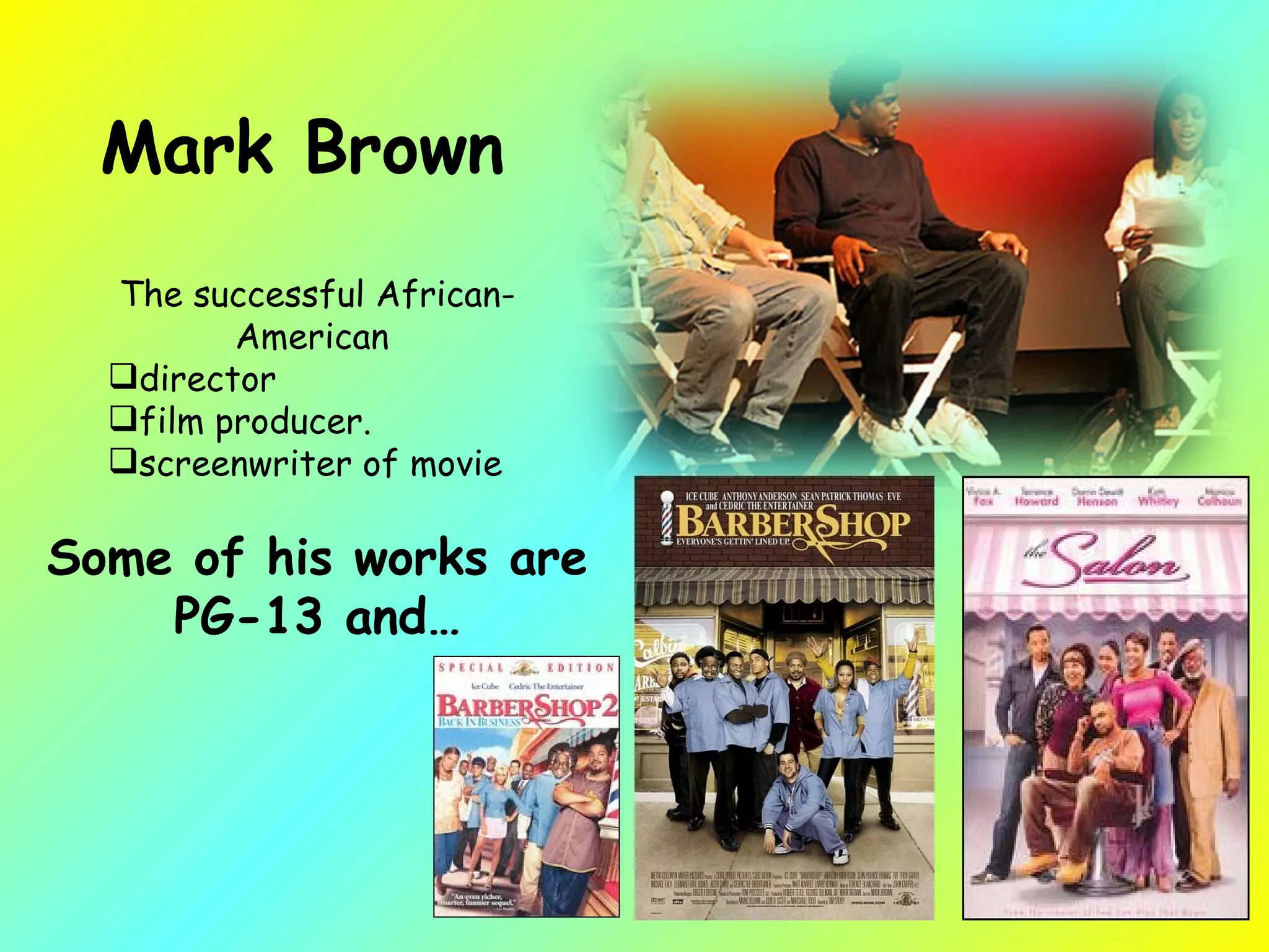 Mark Brown  The successful African-American  director film producer.  screenwriter of movie Some of his works are  PG-13 and… 