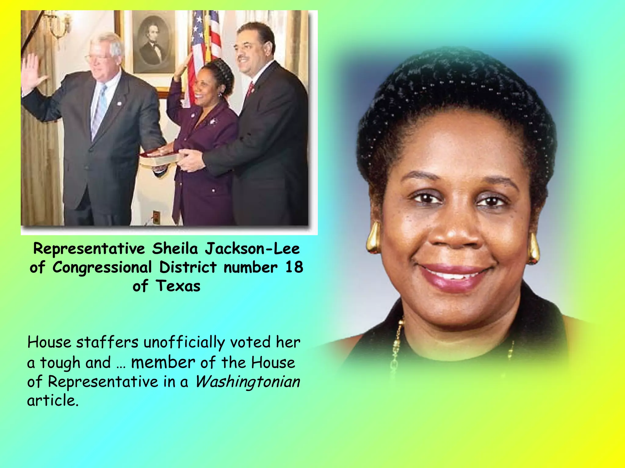 Representative Sheila Jackson-Lee of Congressional District number 18 of Texas House staffers unofficially voted her a tough and …  member  of the House of Representative in a  Washingtonian  article.  
