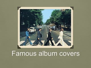 Famous album covers
 