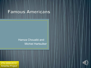 FamousAmericans 	Hamza Chouaibi and Michiel Hartsuiker 2Tb 2009-2010 Amerika Project 