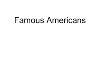 Famous Americans

 
