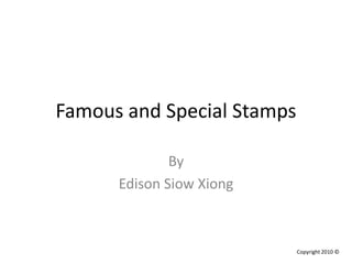 Famous and Special Stamps By  Edison Siow Xiong Copyright 2010 © 
