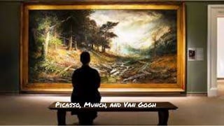 Picasso, Munch, and Van Gogh
 