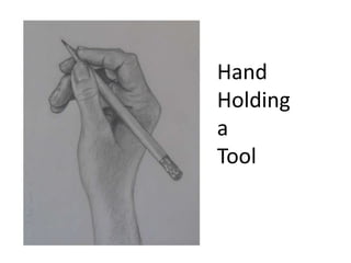 Hand
Holding
a
Tool
 
