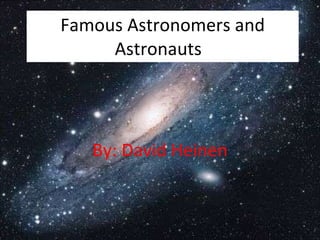 Famous Astronomers and Astronauts  By: David Heinen 