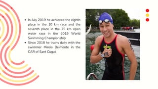 In July 2019 he achieved the eighth
place in the 10 km race and the
seventh place in the 25 km open
water race in the 2019...