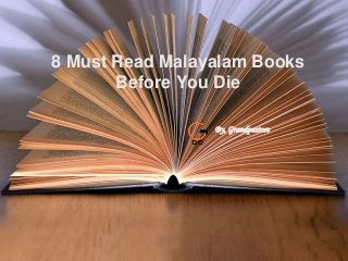 8 Must Read Malayalam Books
Before You Die
By, Grandpastore
 
