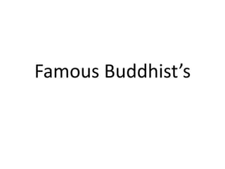 Famous Buddhist’s
 