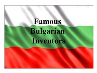Famous  Bulgarian  Inventors 