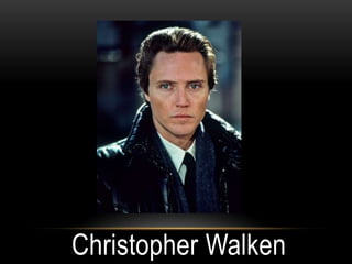 Christopher Walken
 