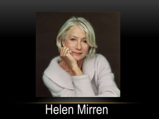 Helen Mirren
 