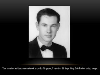 This man hosted the same network show for 29 years, 7 months, 21 days. Only Bob Barker lasted longer.
 