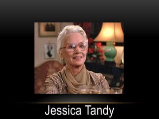 Jessica Tandy
 