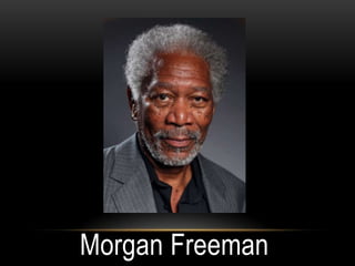 Morgan Freeman
 