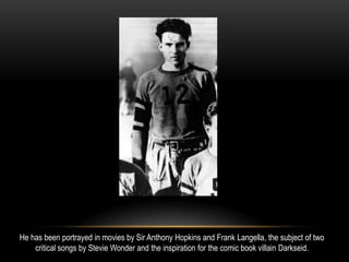 He has been portrayed in movies by Sir Anthony Hopkins and Frank Langella, the subject of two
critical songs by Stevie Wonder and the inspiration for the comic book villain Darkseid.
 