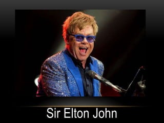 Sir Elton John
 
