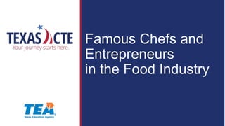 Famous Chefs and
Entrepreneurs
in the Food Industry
 