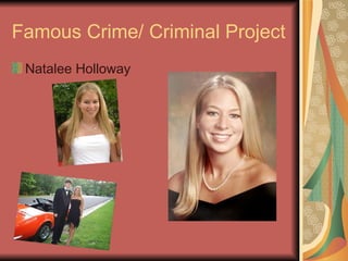Famous Crime/ Criminal Project
 Natalee Holloway
 