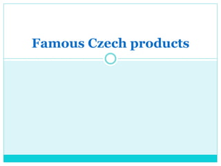 Famous Czech products
 