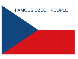 FAMOUS CZECH PEOPLE

 