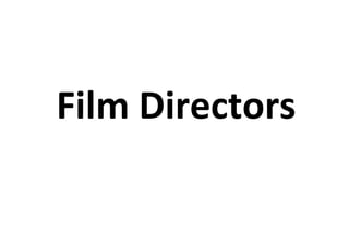 Film Directors
 